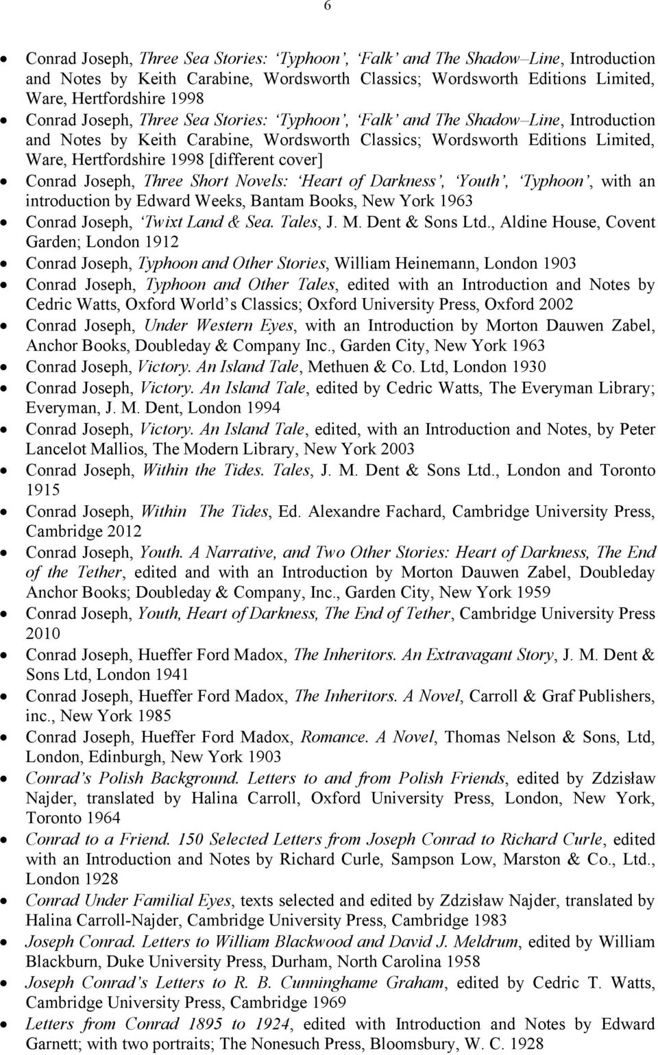 Conrad Joseph, Three Short Novels: Heart of Darkness, Youth, Typhoon, with an introduction by Edward Weeks, Bantam Books, New York 1963 Conrad Joseph, Twixt Land & Sea. Tales, J. M. Dent & Sons Ltd.