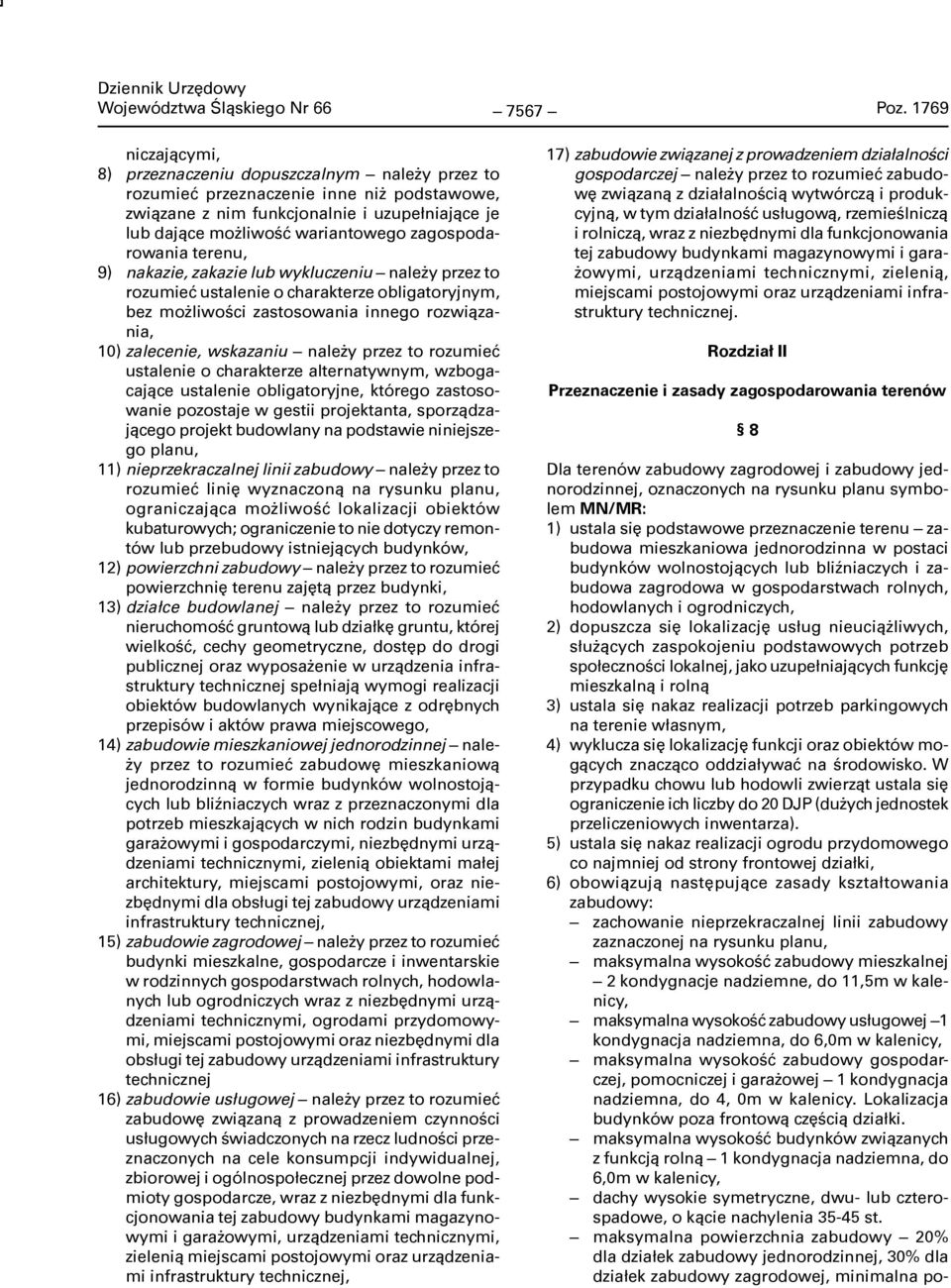 zagospodarowania terenu, 9) nakazie, zakazie lub wykluczeniu należy przez to rozumieć ustalenie o charakterze obligatoryjnym, bez możliwości zastosowania innego rozwiązania, 10) zalecenie, wskazaniu