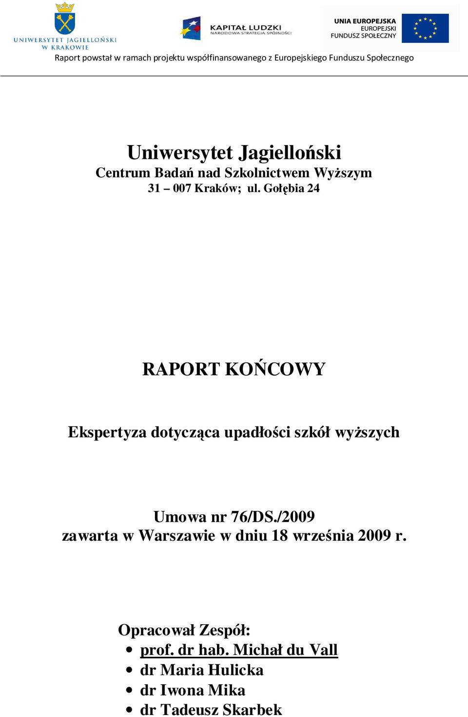 wyŝszych Umowa nr 76/DS./2009 zawarta w Warszawie w dniu 18 września 2009 r.