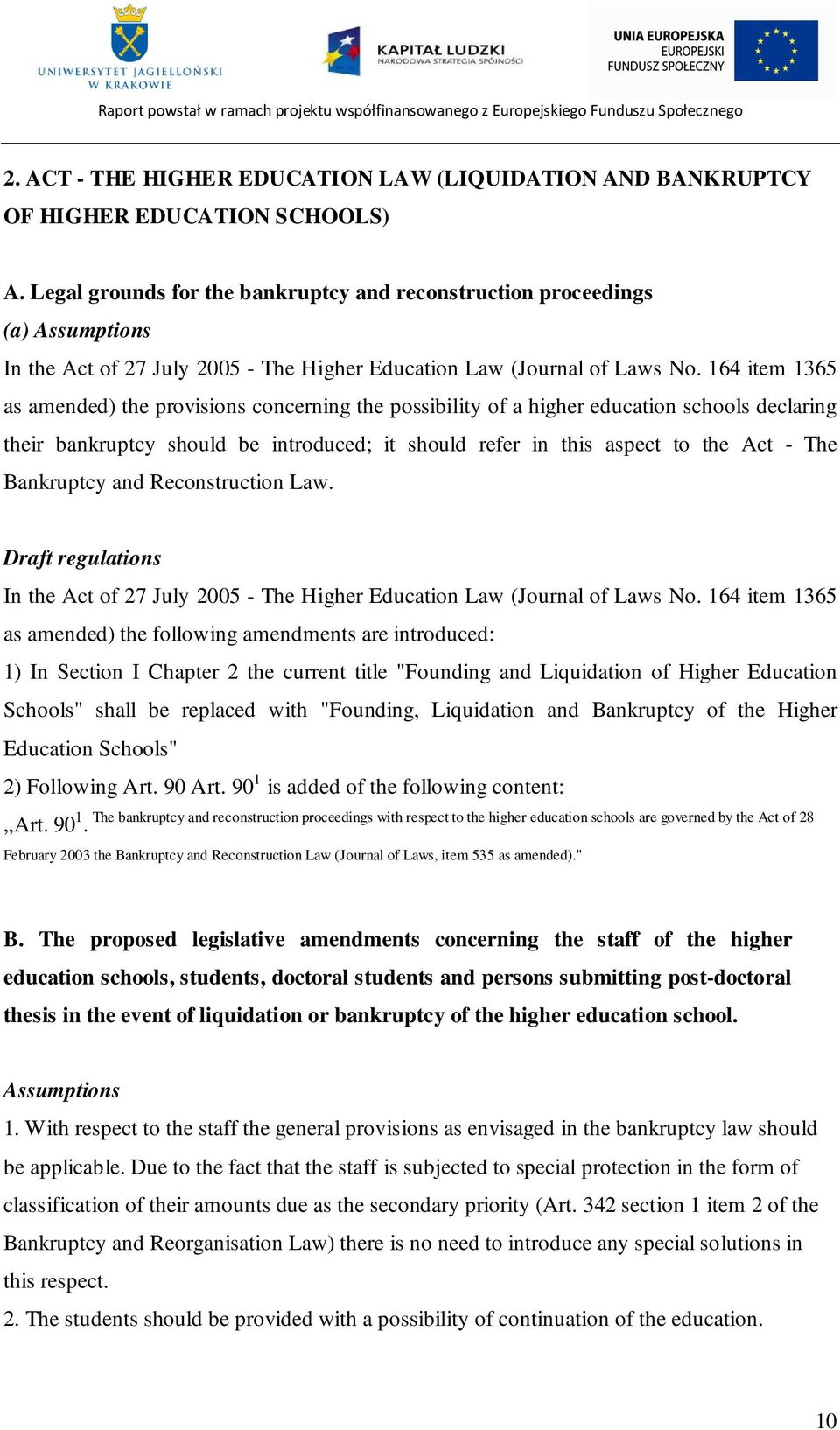 164 item 1365 as amended) the provisions concerning the possibility of a higher education schools declaring their bankruptcy should be introduced; it should refer in this aspect to the Act - The