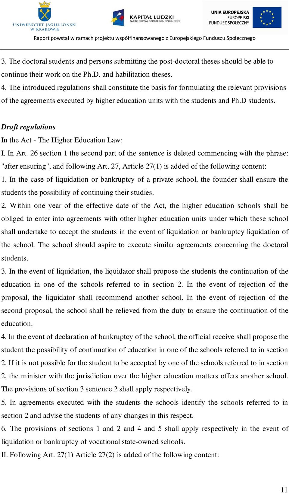 Draft regulations In the Act - The Higher Education Law: I. In Art. 26 section 1 the second part of the sentence is deleted commencing with the phrase: "after ensuring", and following Art.