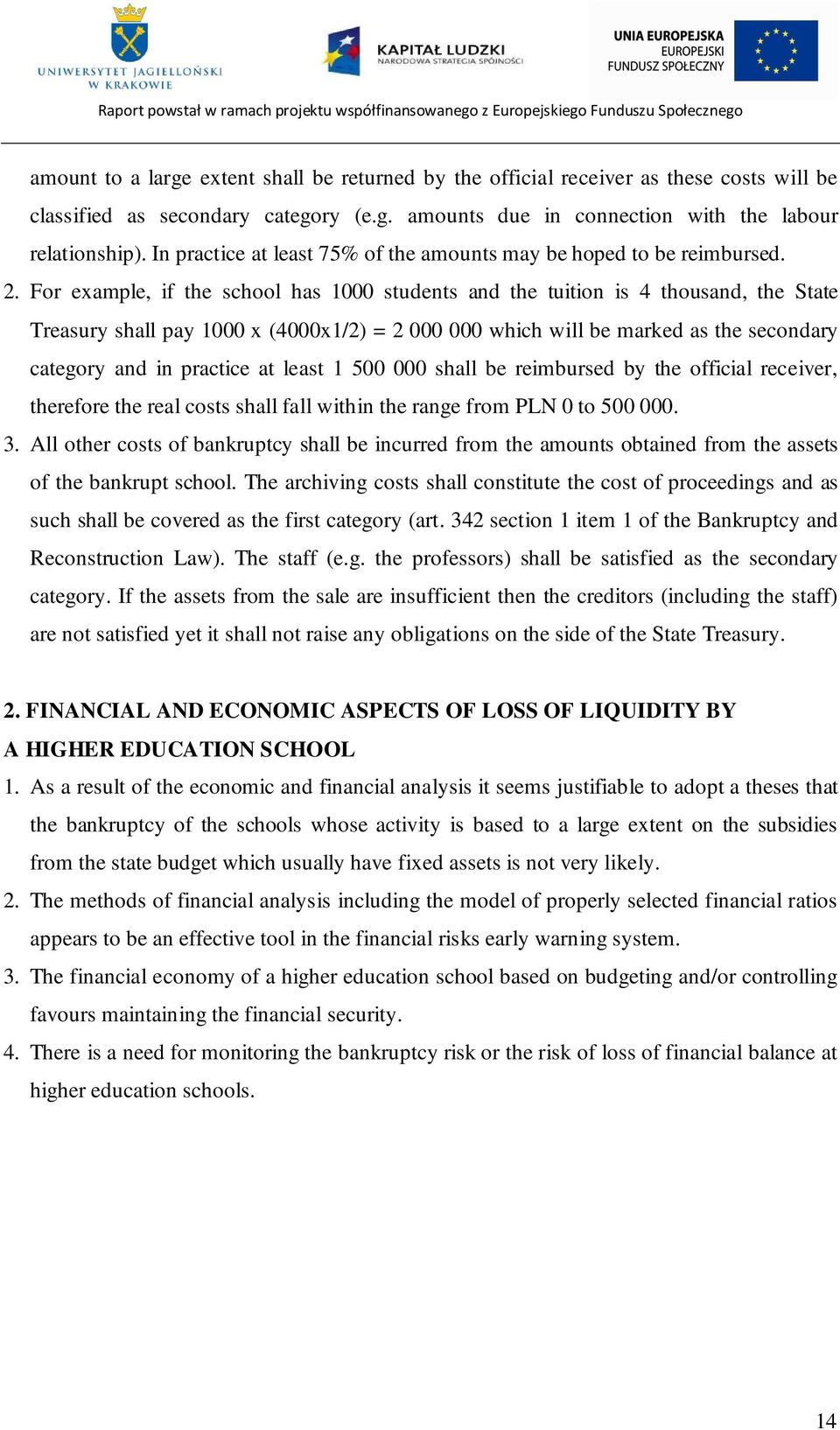 For example, if the school has 1000 students and the tuition is 4 thousand, the State Treasury shall pay 1000 x (4000x1/2) = 2 000 000 which will be marked as the secondary category and in practice