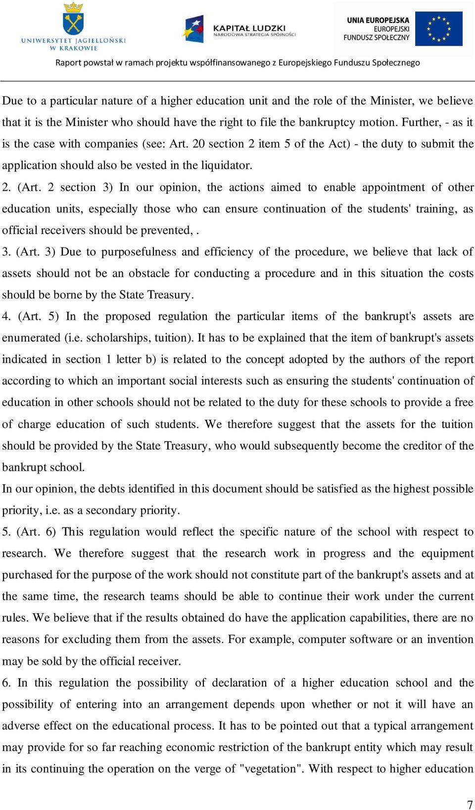 2 section 3) In our opinion, the actions aimed to enable appointment of other education units, especially those who can ensure continuation of the students' training, as official receivers should be