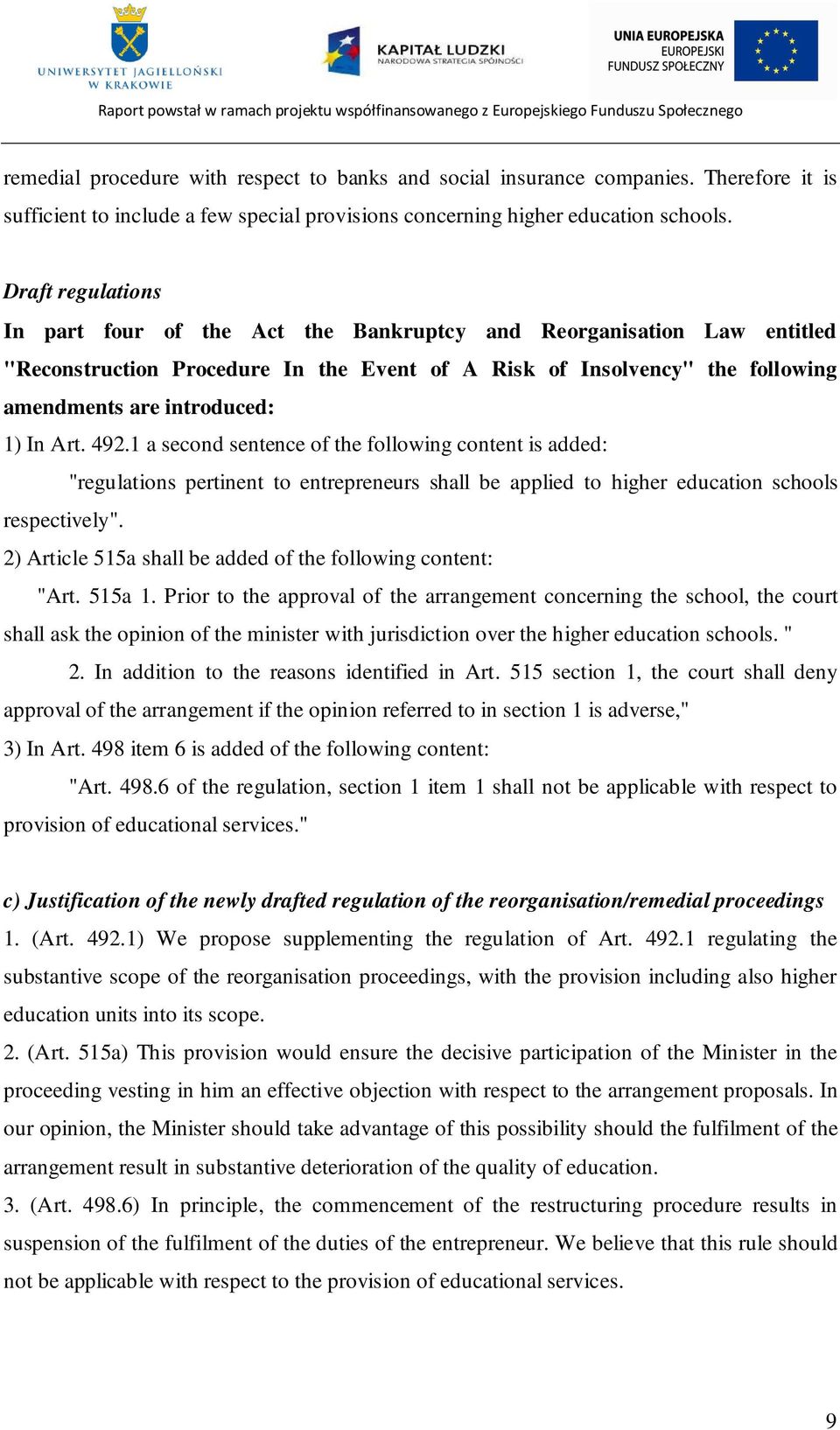 Art. 492.1 a second sentence of the following content is added: "regulations pertinent to entrepreneurs shall be applied to higher education schools respectively".