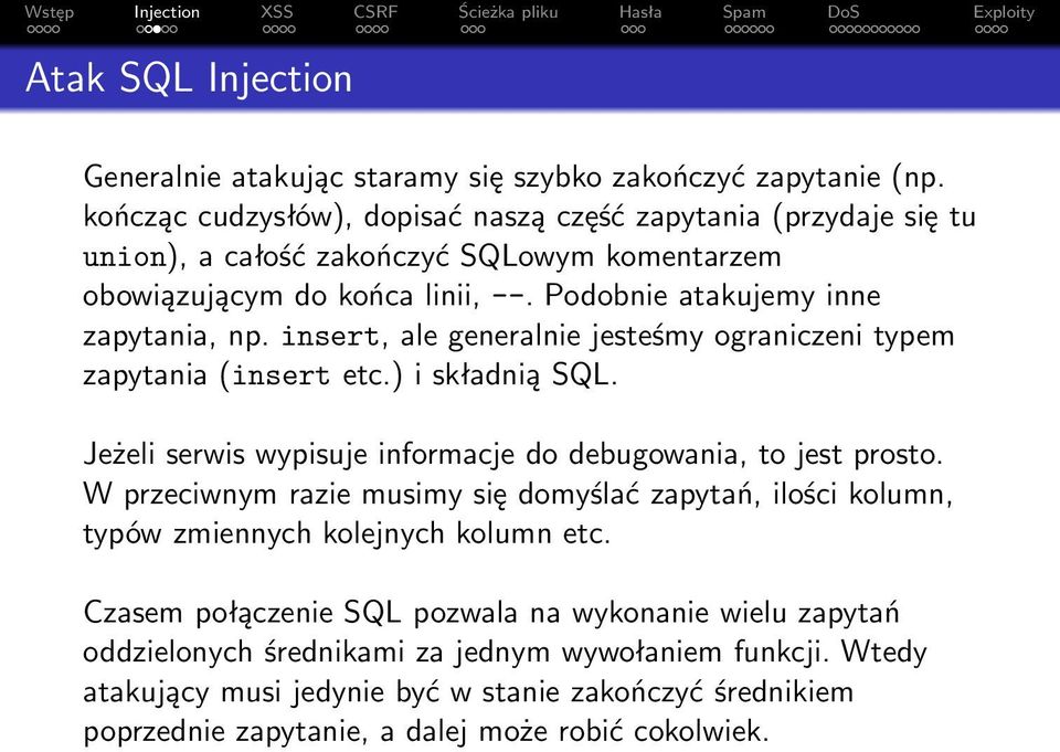 insert, ale generalnie jesteśmy ograniczeni typem zapytania (insert etc.) i składnią SQL. Jeżeli serwis wypisuje informacje do debugowania, to jest prosto.