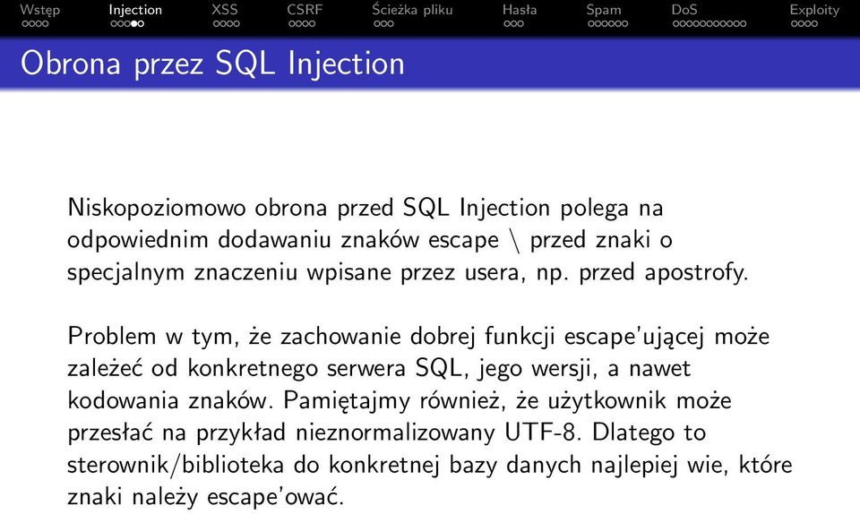 Problem w tym, że zachowanie dobrej funkcji escape ującej może zależeć od konkretnego serwera SQL, jego wersji, a nawet kodowania