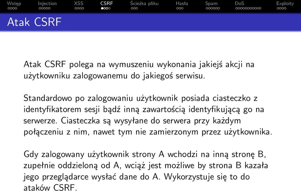 Ciasteczka są wysyłane do serwera przy każdym połączeniu z nim, nawet tym nie zamierzonym przez użytkownika.