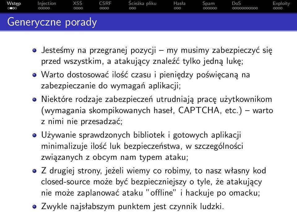 ) warto z nimi nie przesadzać; Używanie sprawdzonych bibliotek i gotowych aplikacji minimalizuje ilość luk bezpieczeństwa, w szczególności związanych z obcym nam typem ataku; Z