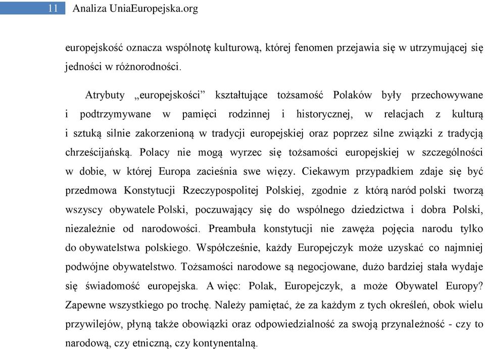 oraz poprzez silne związki z tradycją chrześcijańską. Polacy nie mogą wyrzec się tożsamości europejskiej w szczególności w dobie, w której Europa zacieśnia swe więzy.