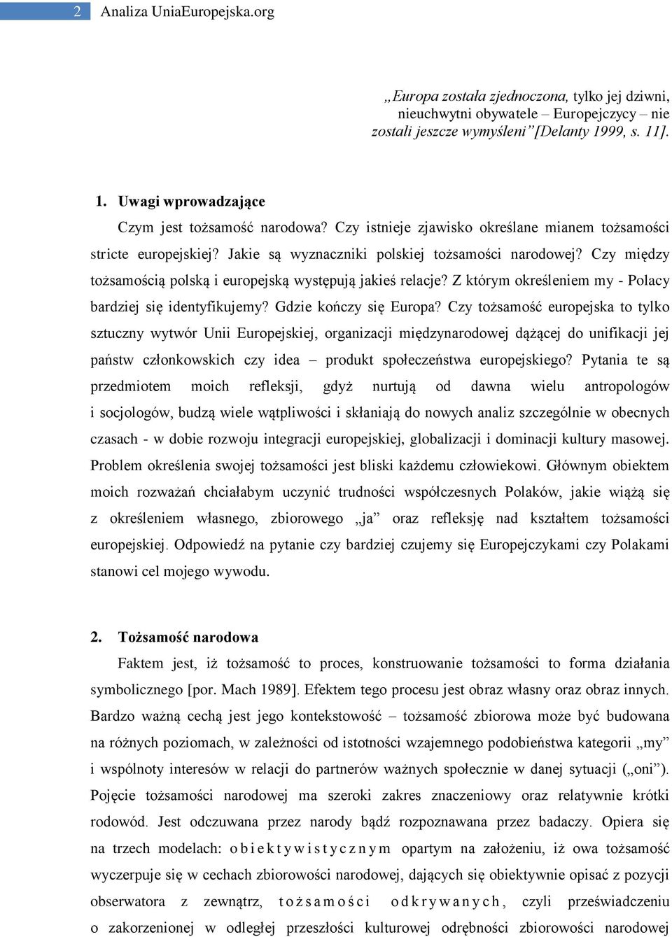 Czy między tożsamością polską i europejską występują jakieś relacje? Z którym określeniem my - Polacy bardziej się identyfikujemy? Gdzie kończy się Europa?