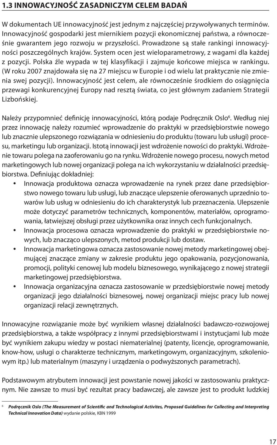 System ocen jest wieloparametrowy, z wagami dla każdej z pozycji. Polska źle wypada w tej klasyfikacji i zajmuje końcowe miejsca w rankingu.