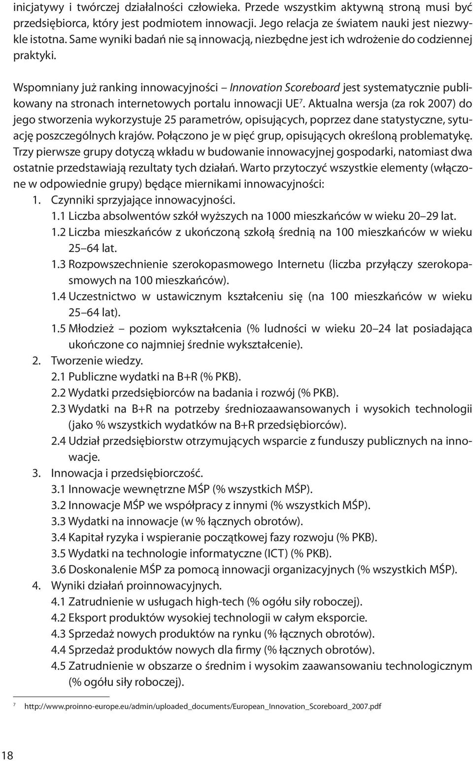 Wspomniany już ranking innowacyjności Innovation Scoreboard jest systematycznie publikowany na stronach internetowych portalu innowacji UE 7.