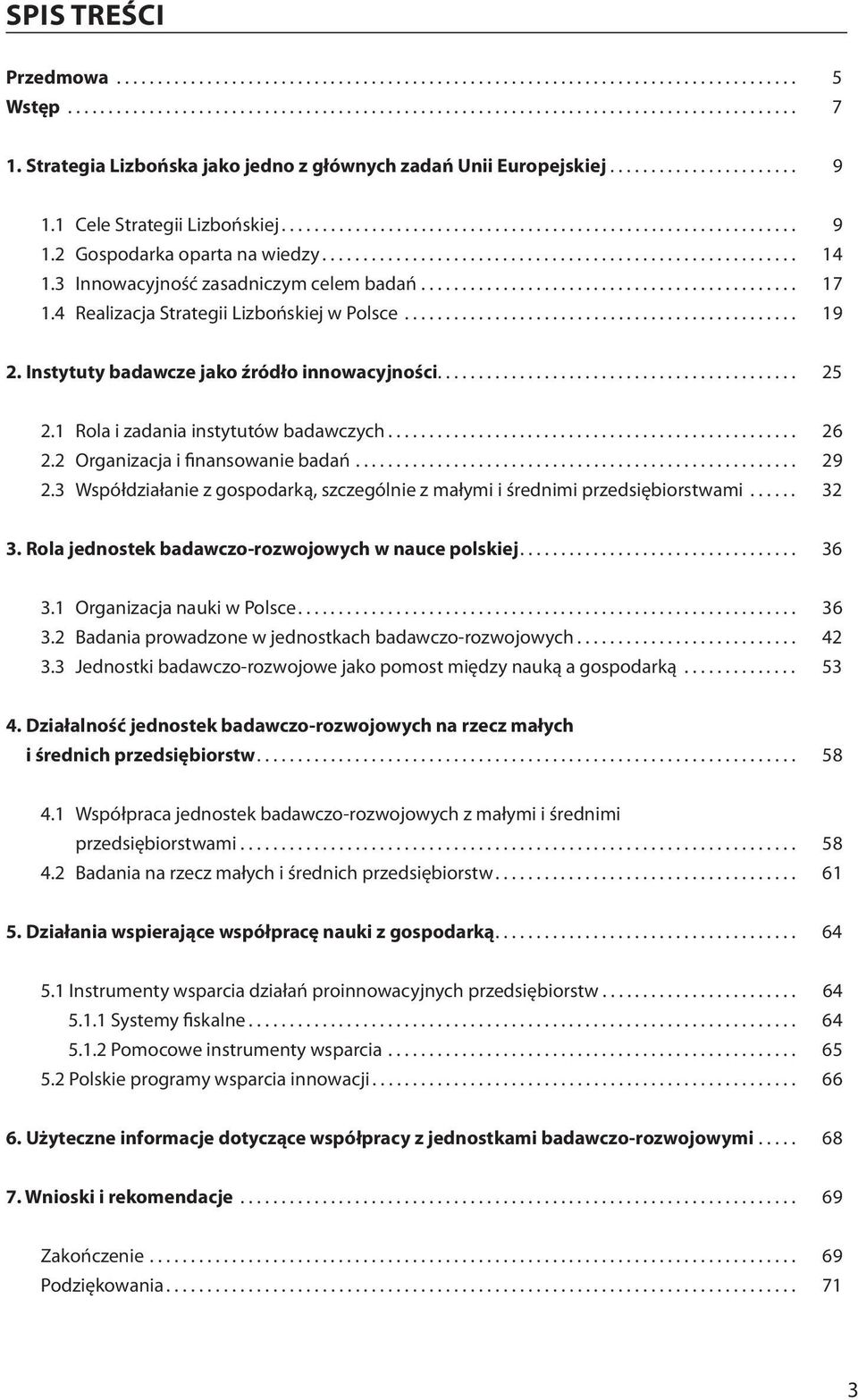 ......................................................... 14 1.3 Innowacyjność zasadniczym celem badań.............................................. 17 1.4 Realizacja Strategii Lizbońskiej w Polsce.