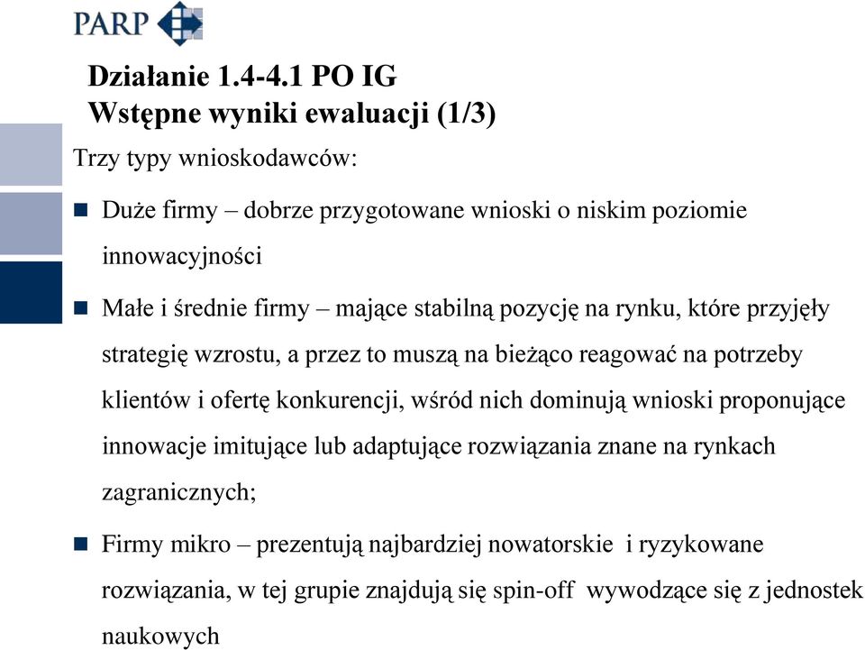 średnie firmy mające stabilną pozycję na rynku, które przyjęły strategię wzrostu, a przez to muszą na bieżąco reagować na potrzeby klientów i