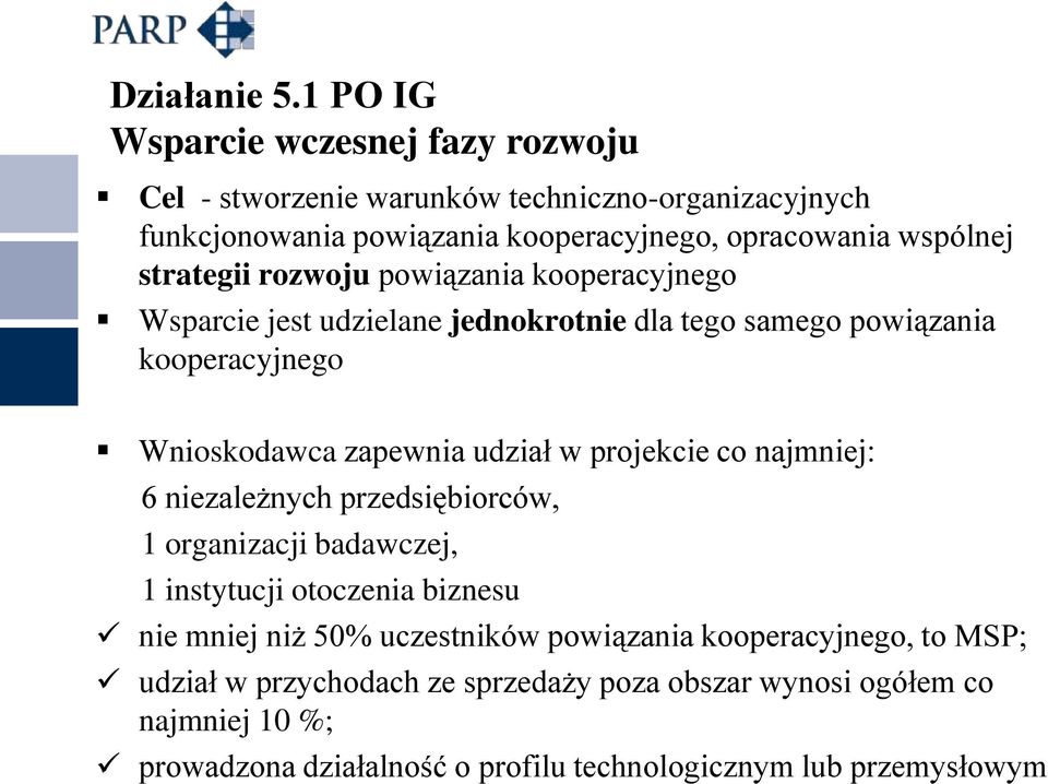 strategii rozwoju powiązania kooperacyjnego Wsparcie jest udzielane jednokrotnie dla tego samego powiązania kooperacyjnego Wnioskodawca zapewnia udział w