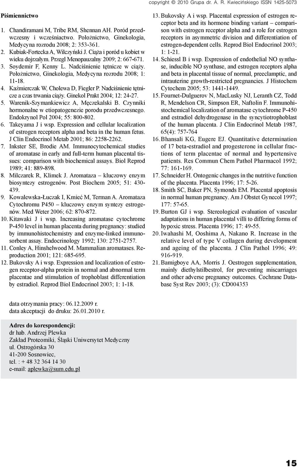 Nadciśnienie tętnicze w ciąży. Położnictwo, Ginekologia, Medycyna rozrodu 2008; 1: 11-18. 4. Kaźmierczak W, Cholewa D, Fiegler P. Nadciśnienie tętnicze a czas trwania ciąży.