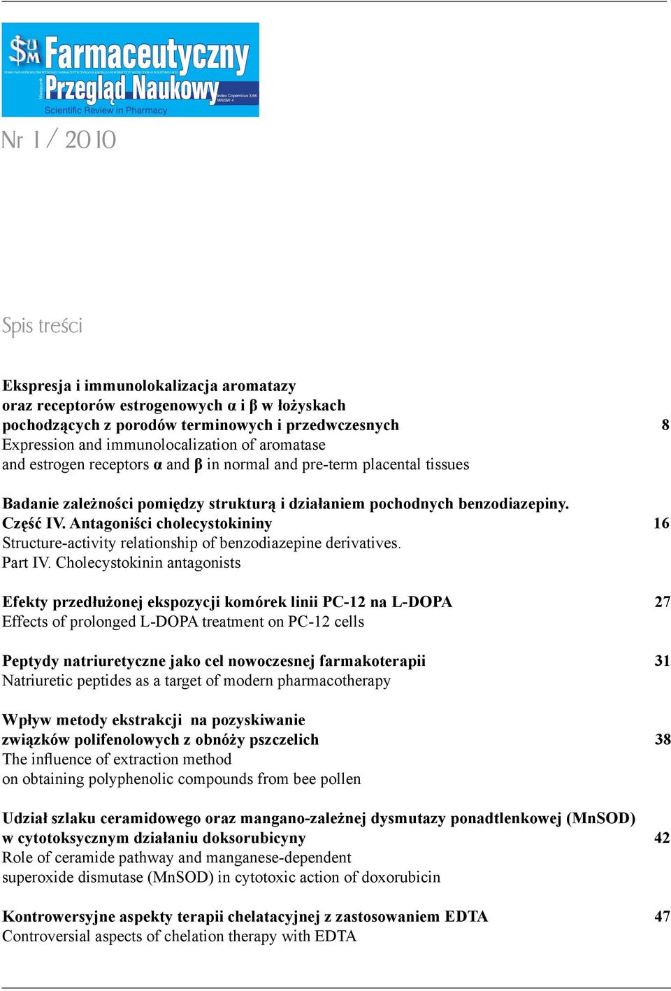 immunolocalization of aromatase and estrogen receptors α and β in normal and pre-term placental tissues Badanie zależności pomiędzy strukturą i działaniem pochodnych benzodiazepiny. Część IV.