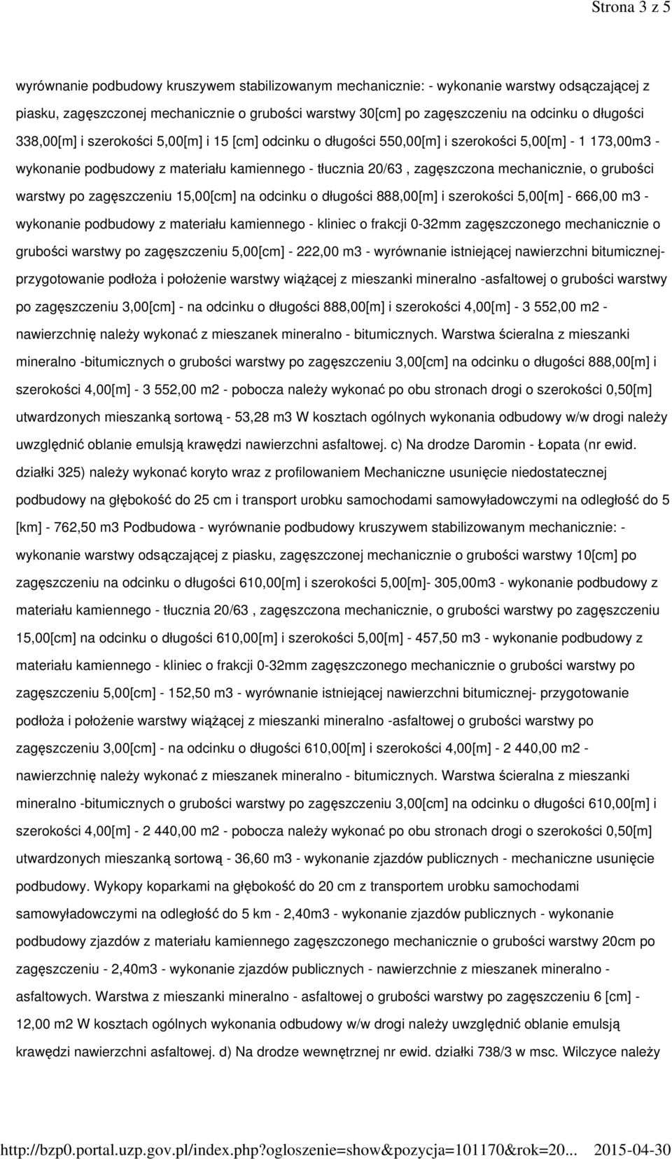 5,00[m] - 666,00 m3 - wykonanie podbudowy z materiału kamiennego - kliniec o frakcji 0-32mm zagęszczonego mechanicznie o grubości warstwy po zagęszczeniu 5,00[cm] - 222,00 m3 - wyrównanie istniejącej