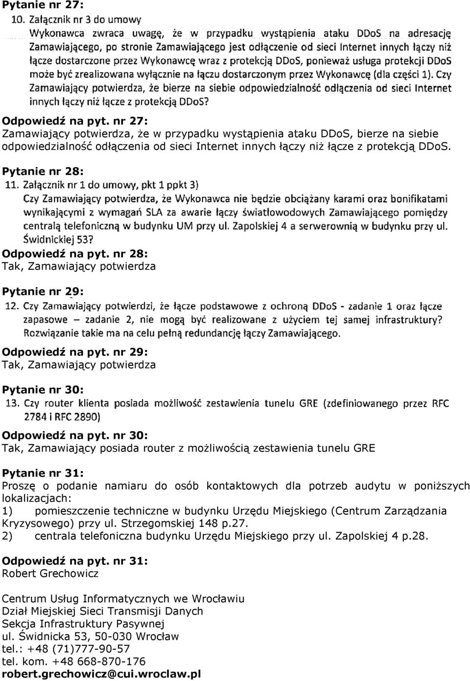 Pytanie nr 28: Odpowiedź na pyt. nr 28: Tak, Zamawiający potwierdza Pytanie nr 29: Odpowiedź na pyt. nr 29: Tak, Zamawiający potwierdza Pytanie nr 30: Odpowiedź na pyt.