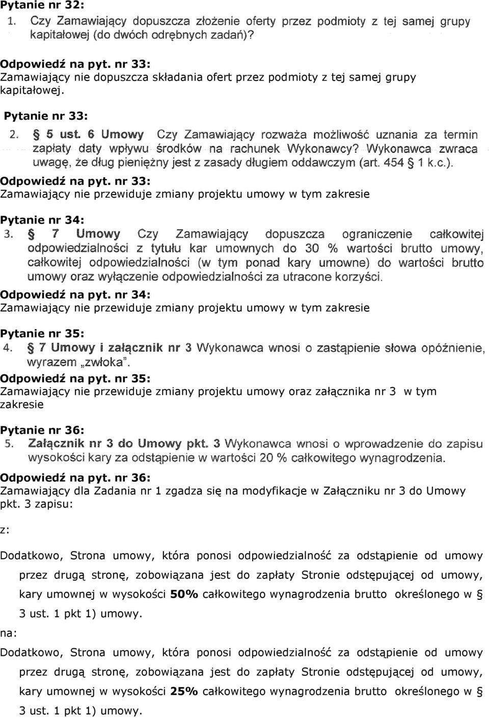 nr 36: Zamawiający dla Zadania nr 1 zgadza się na modyfikacje w Załączniku nr 3 do Umowy pkt.