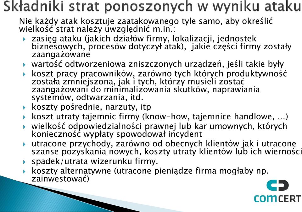 były koszt pracy pracowników, zarówno tych których produktywność została zmniejszona, jak i tych, którzy musieli zostać zaangażowani do minimalizowania skutków, naprawiania systemów, odtwarzania, itd.