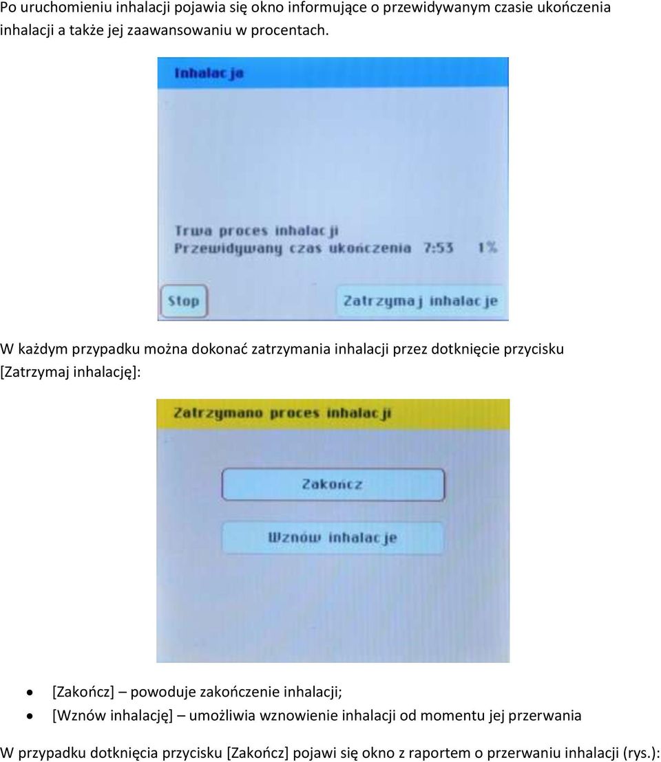 W każdym przypadku można dokonać zatrzymania inhalacji przez dotknięcie przycisku [Zatrzymaj inhalację]: [Zakończ]