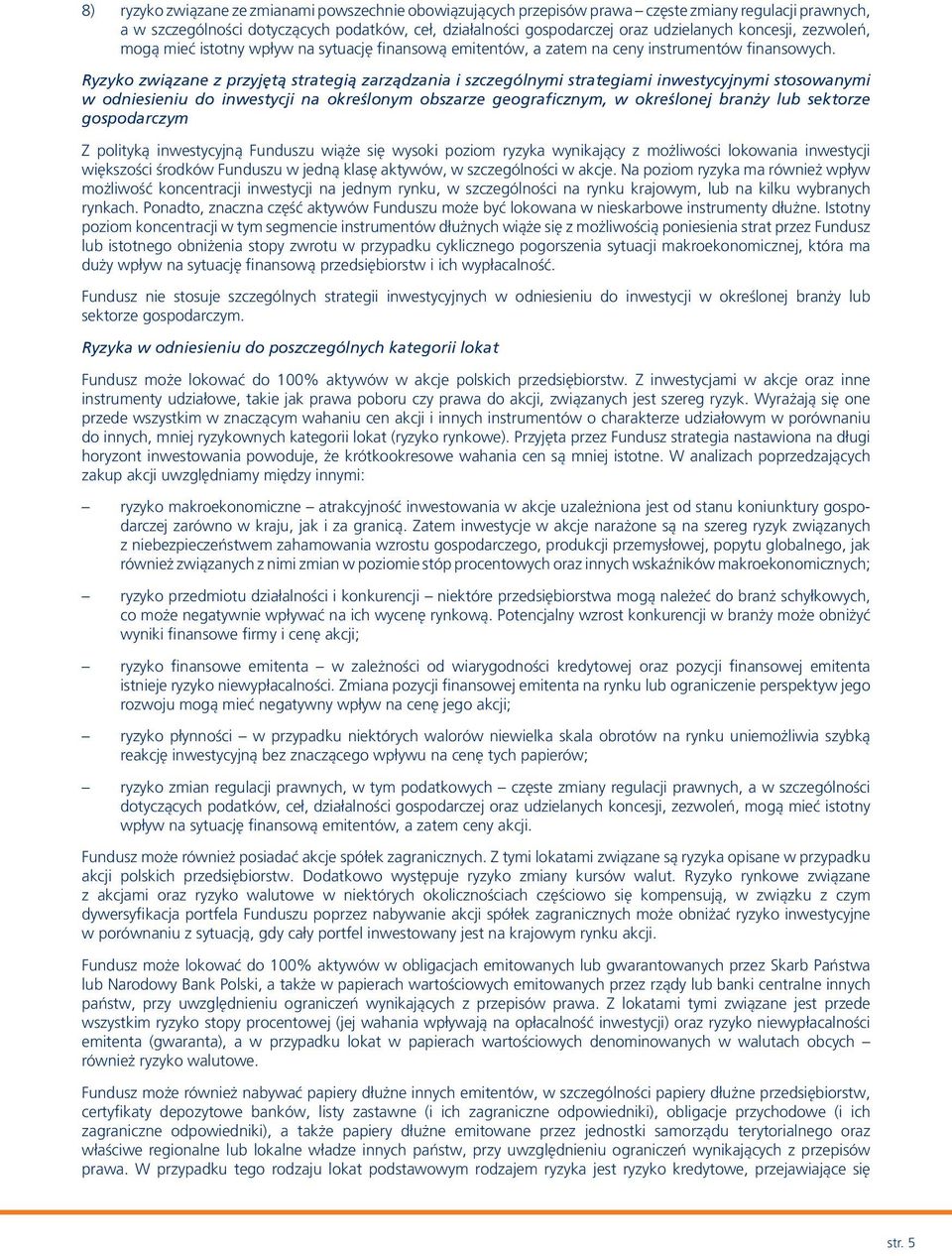 Ryzyko związane z przyjętą strategią zarządzania i szczególnymi strategiami inwestycyjnymi stosowanymi w odniesieniu do inwestycji na określonym obszarze geograficznym, w określonej branży lub