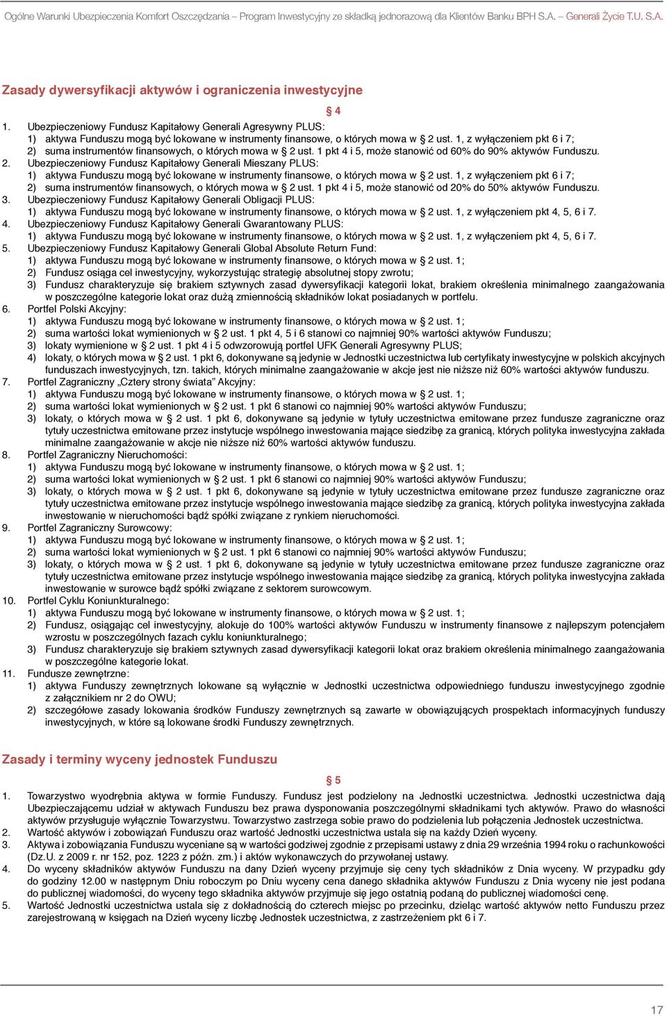 1, z wyłączeniem pkt 6 i 7; 2) suma instrumentów finansowych, o których mowa w 2 ust. 1 pkt 4 i 5, może stanowić od 60% do 90% aktywów Funduszu. 2. Ubezpieczeniowy Fundusz Kapitałowy Generali Mieszany PLUS: 1) aktywa Funduszu mogą być lokowane w instrumenty finansowe, o których mowa w 2 ust.