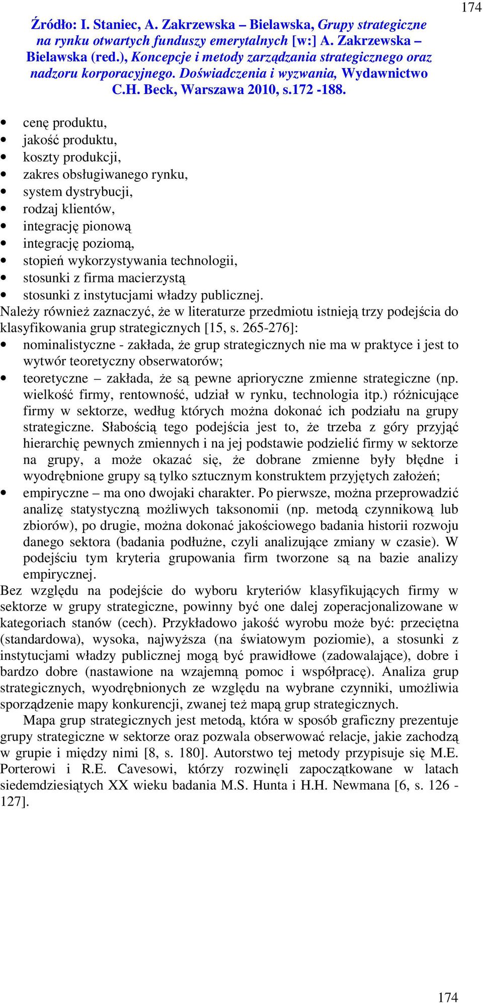 265-276]: nominalistyczne - zakłada, że grup strategicznych nie ma w praktyce i jest to wytwór teoretyczny obserwatorów; teoretyczne zakłada, że są pewne aprioryczne zmienne strategiczne (np.