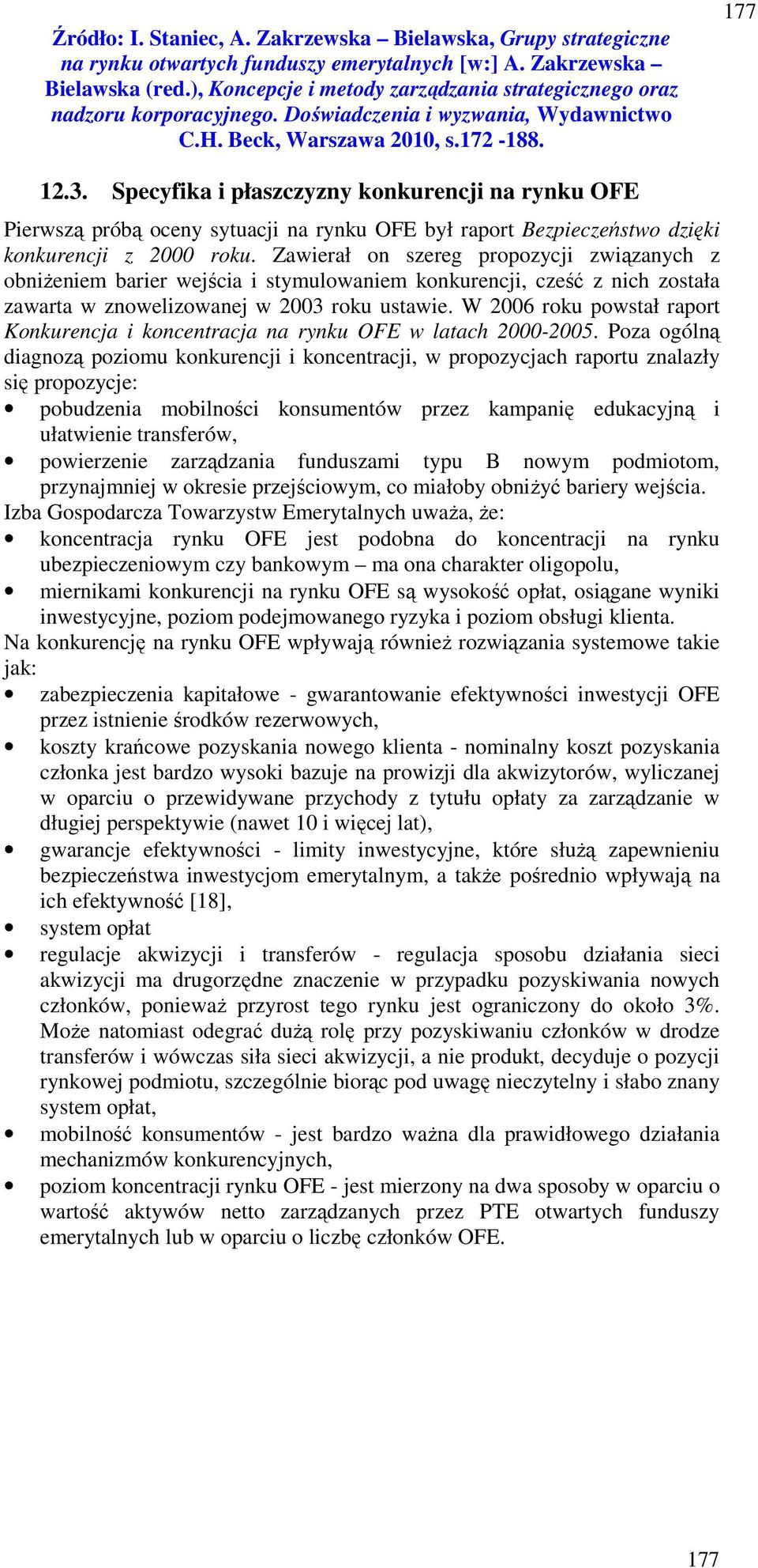 W 2006 roku powstał raport Konkurencja i koncentracja na rynku OFE w latach 2000-2005.