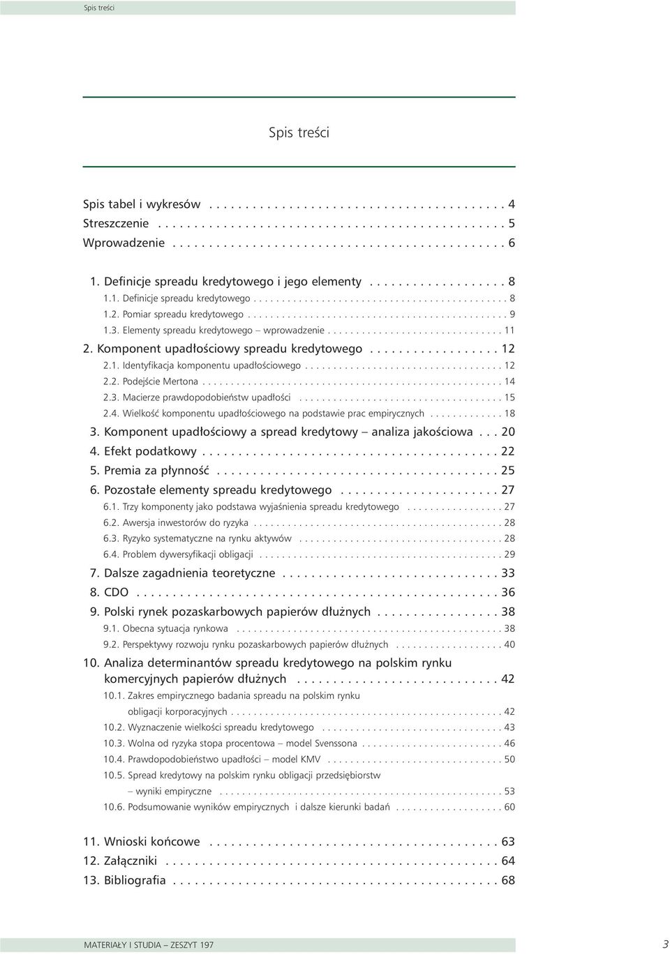 3. Elementy spreadu kredytowego wprowadzenie............................... 11 2. Komponent upad oêciowy spreadu kredytowego.................. 12 2.1. Identyfikacja komponentu upad oêciowego................................... 12 2.2. PodejÊcie Mertona.