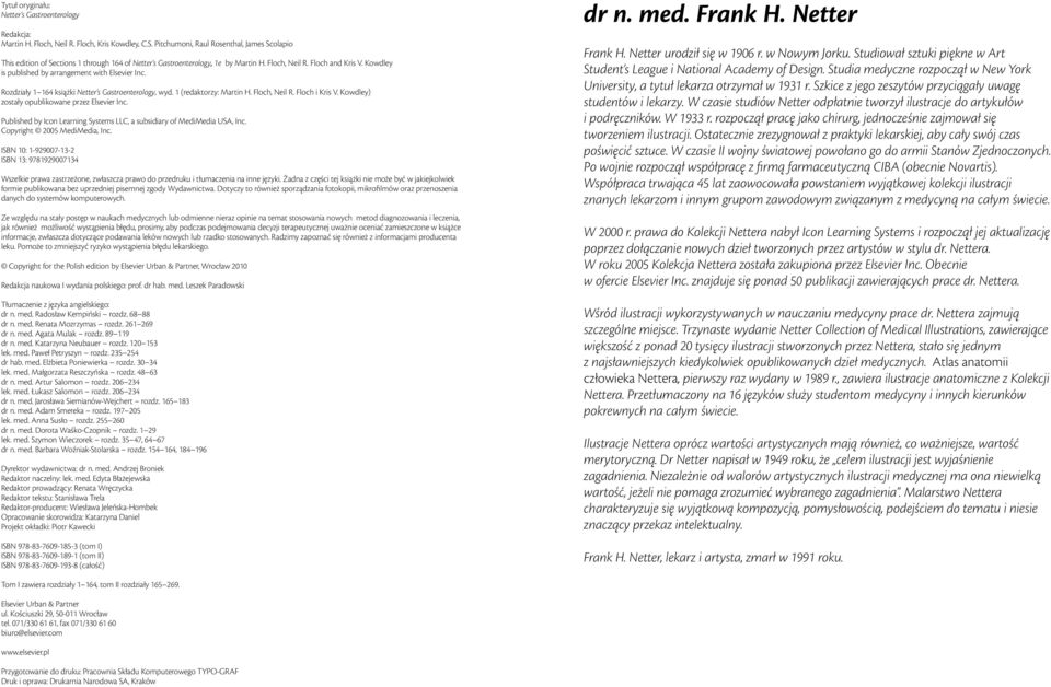 Kowdley is published by arrangement with Elsevier Inc. Rozdziały 1 164 książki Netter s Gastroenterology, wyd. 1 (redaktorzy: Martin H. Floch, Neil R. Floch i Kris V.