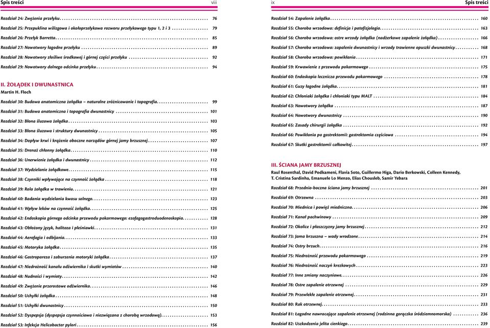 Żołądek i dwunastnica Martin H. Floch Rozdział 30: Budowa anatomiczna żołądka naturalne zróżnicowanie i topografia... 99 Rozdział 31: Budowa anatomiczna i topografia dwunastnicy.