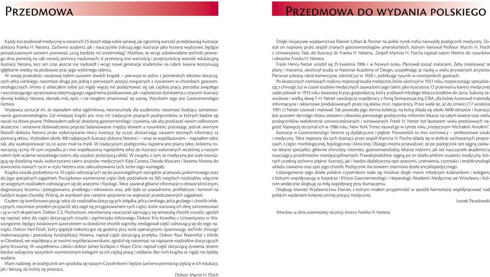 Możliwe, że wciąż udoskonalane techniki pewnego dnia pozwolą na taki rozwój pomocy naukowych, iż przerosną one wartością i przejrzystością wartość edukacyjną ilustracji Nettera, lecz ten czas jeszcze