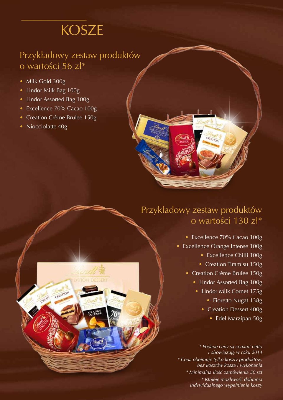 Creation Crème Brulee 150g Lindor Assorted Bag 100g Lindor Milk Cornet 175g Fioretto Nugat 138g Creation Dessert 400g Edel Marzipan 50g * Podane ceny są cenami netto i