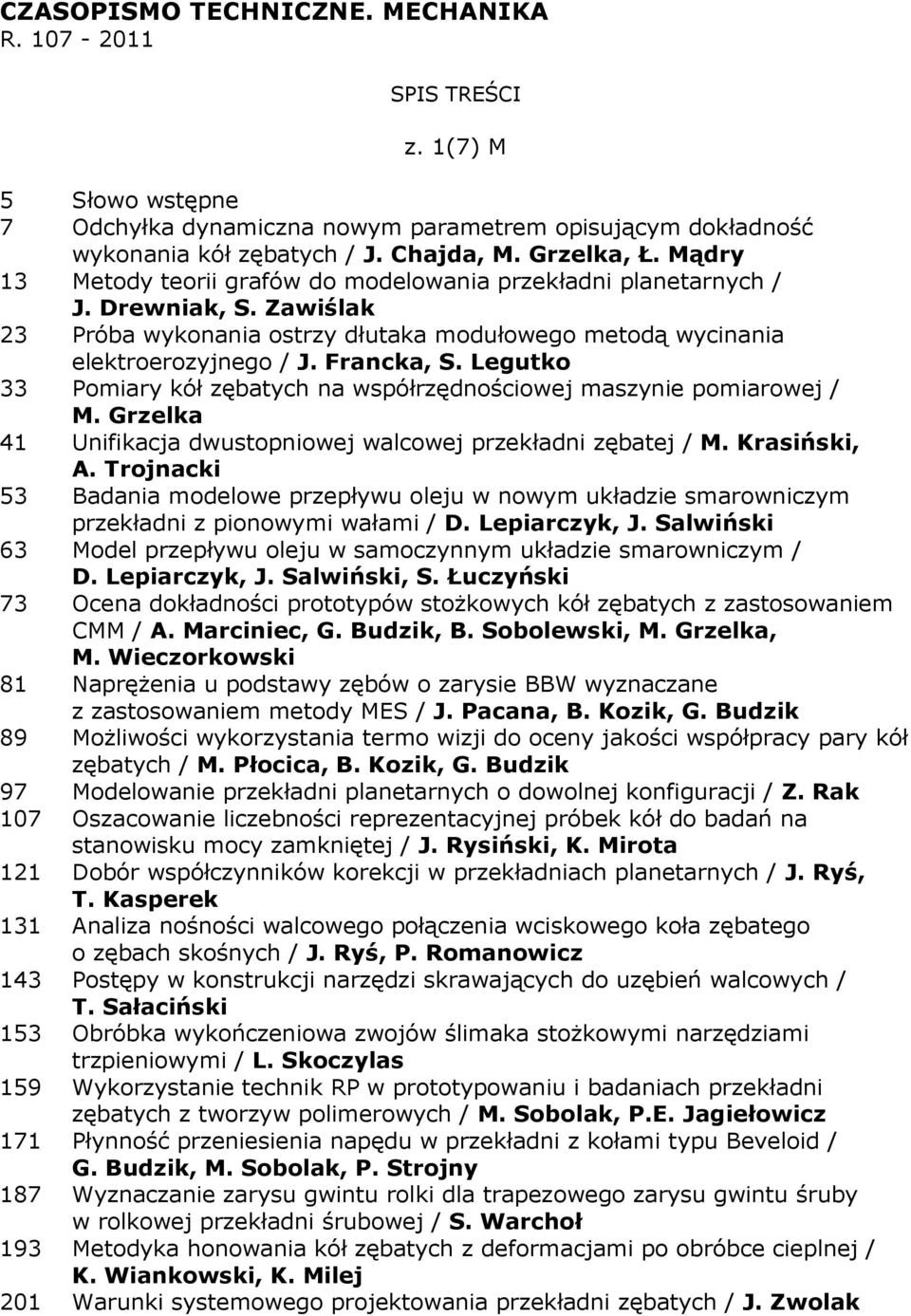 Legutko 33 Pomiary kół zębatych na współrzędnościowej maszynie pomiarowej / M. Grzelka 41 Unifikacja dwustopniowej walcowej przekładni zębatej / M. Krasiński, A.