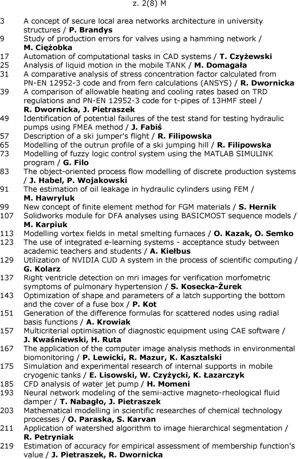 Domagała 31 A comparative analysis of stress concentration factor calculated from PN-EN 12952-3 code and from fern calculations (ANSYS) / R.