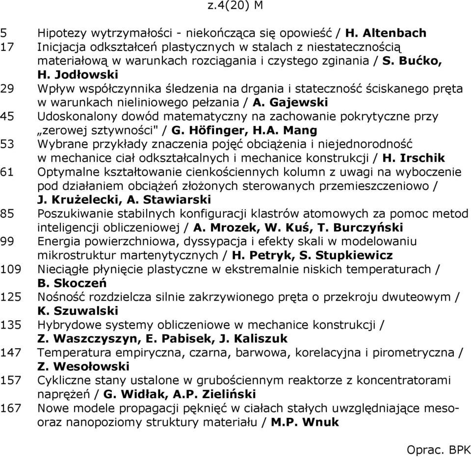 Jodłowski 29 Wpływ współczynnika śledzenia na drgania i stateczność ściskanego pręta w warunkach nieliniowego pełzania / A.