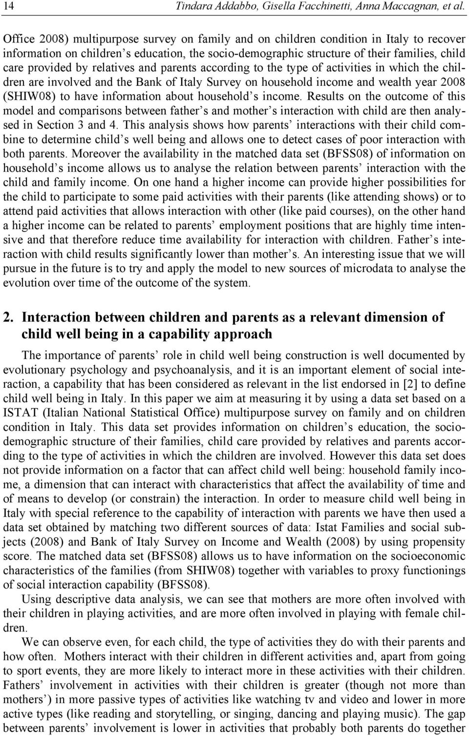 relatives and parents according to the type of activities in which the children are involved and the Bank of Italy Survey on household income and wealth year 2008 (SHIW08) to have information about