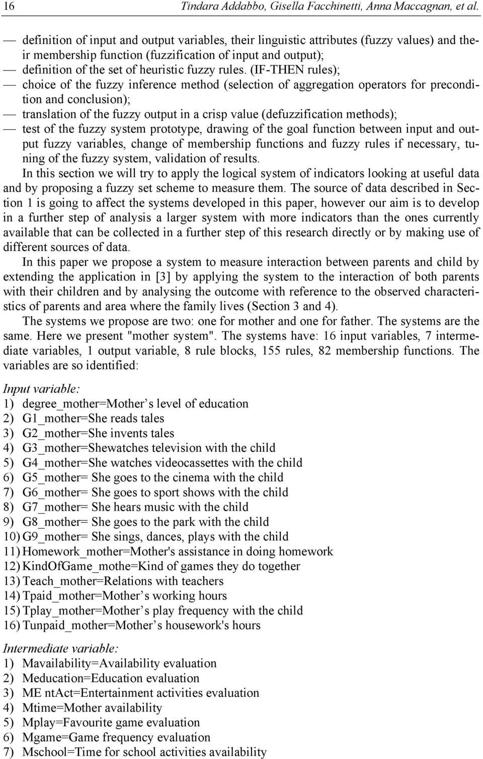 (IF-THEN rules); choice of the fuzzy inference method (selection of aggregation operators for precondition and conclusion); translation of the fuzzy output in a crisp value (defuzzification methods);