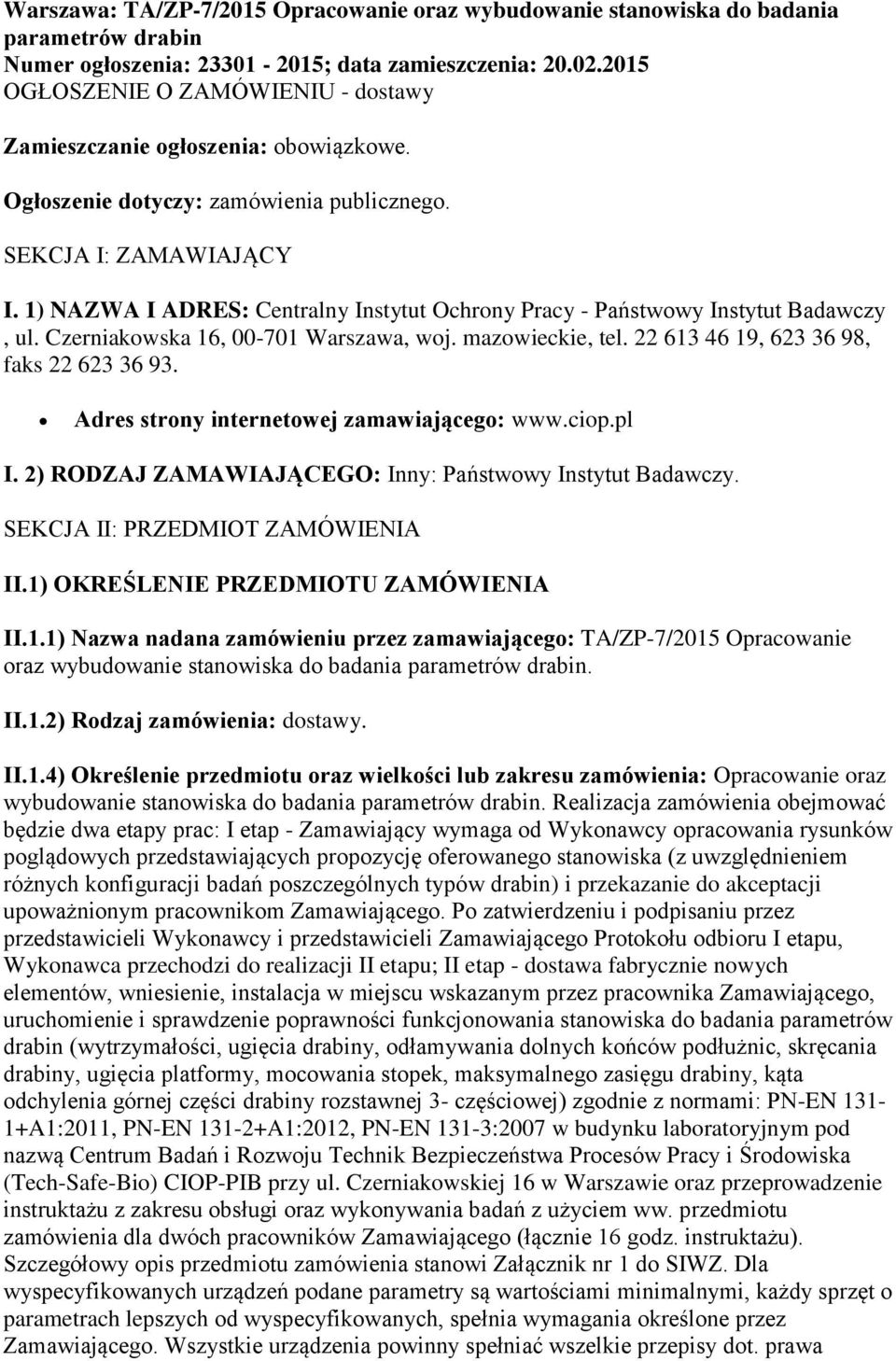 1) NAZWA I ADRES: Centralny Instytut Ochrony Pracy - Państwowy Instytut Badawczy, ul. Czerniakowska 16, 00-701 Warszawa, woj. mazowieckie, tel. 22 613 46 19, 623 36 98, faks 22 623 36 93.