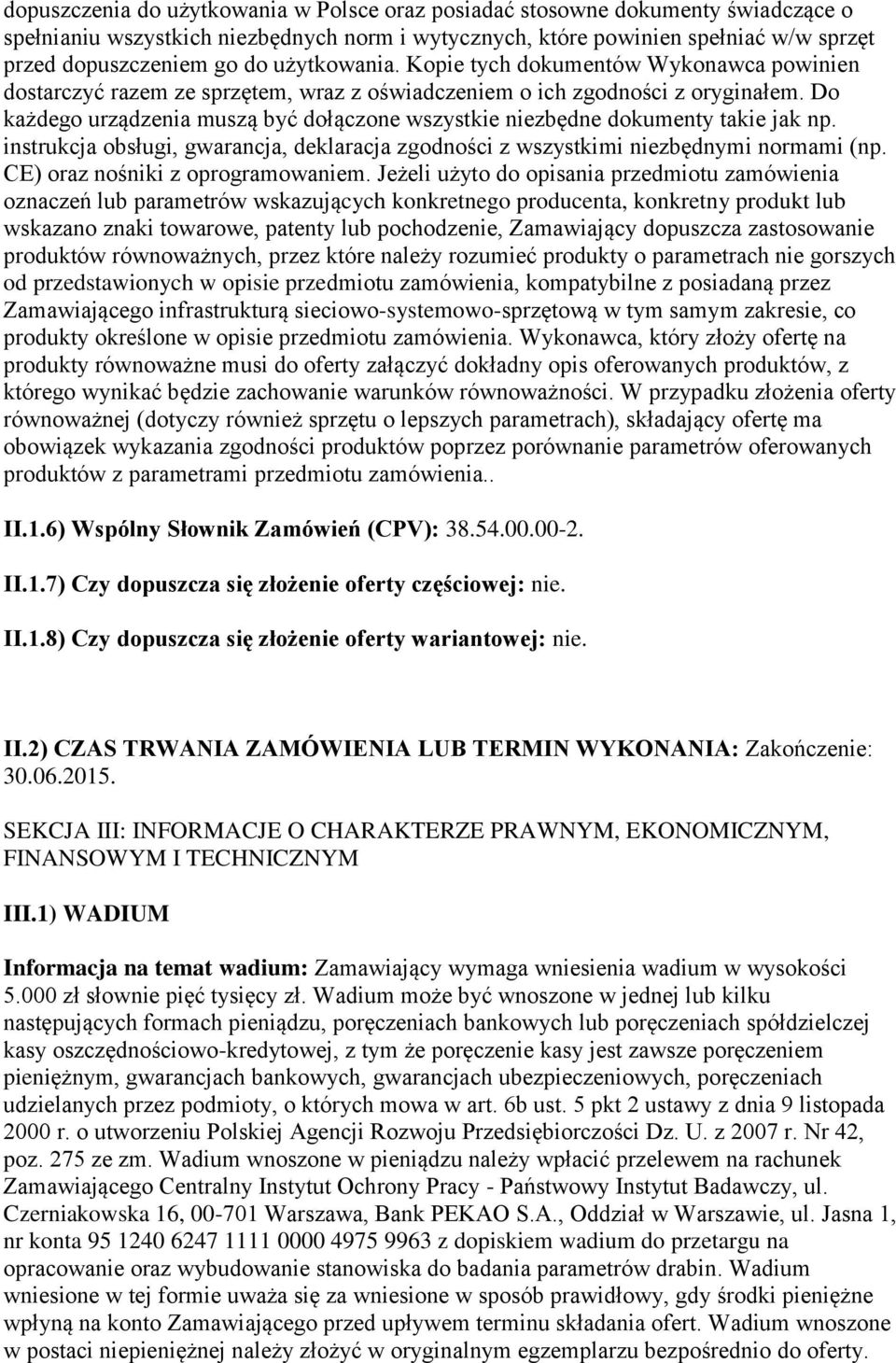 Do każdego urządzenia muszą być dołączone wszystkie niezbędne dokumenty takie jak np. instrukcja obsługi, gwarancja, deklaracja zgodności z wszystkimi niezbędnymi normami (np.