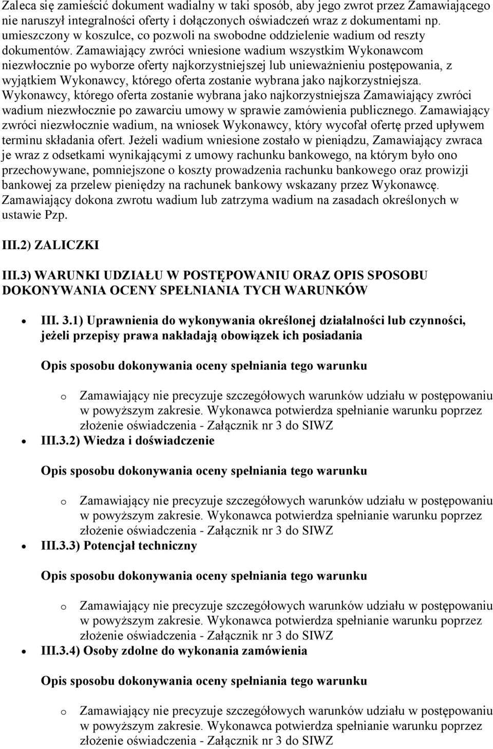 Zamawiający zwróci wniesione wadium wszystkim Wykonawcom niezwłocznie po wyborze oferty najkorzystniejszej lub unieważnieniu postępowania, z wyjątkiem Wykonawcy, którego oferta zostanie wybrana jako