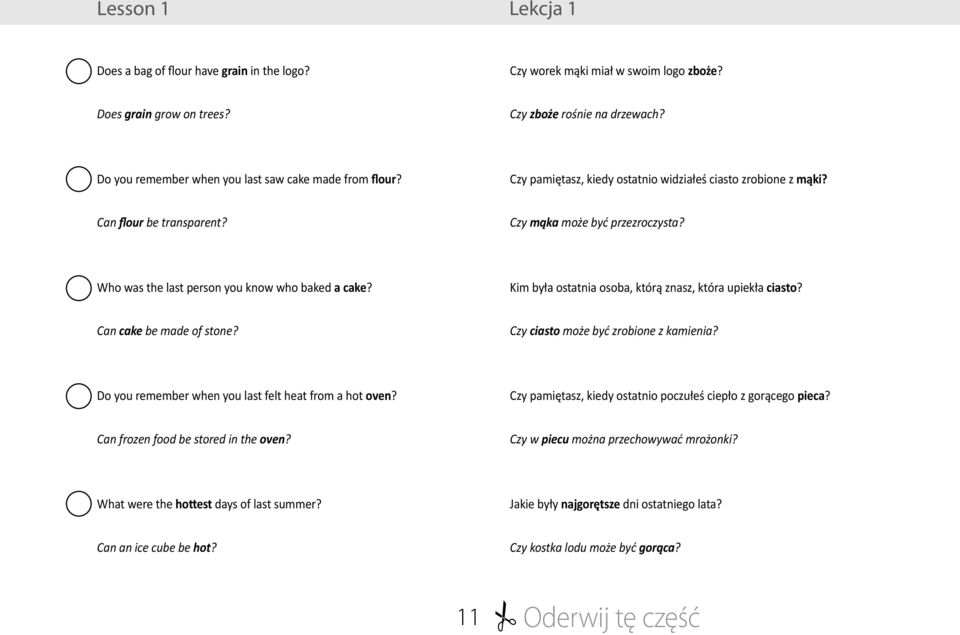Who was the last person you know who baked a cake? Kim była ostatnia osoba, którą znasz, która upiekła ciasto? Can cake be made of stone? Czy ciasto może być zrobione z kamienia?