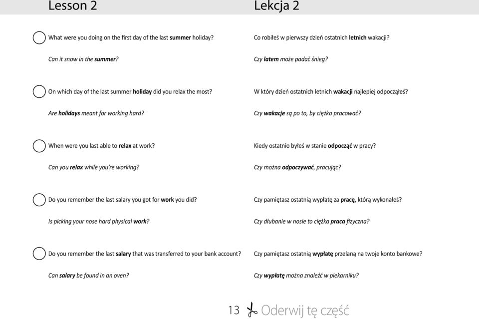 Czy wakacje są po to, by ciężko pracować? When were you last able to relax at work? Kiedy ostatnio byłeś w stanie odpocząć w pracy? Can you relax while you re working? Czy można odpoczywać, pracując?