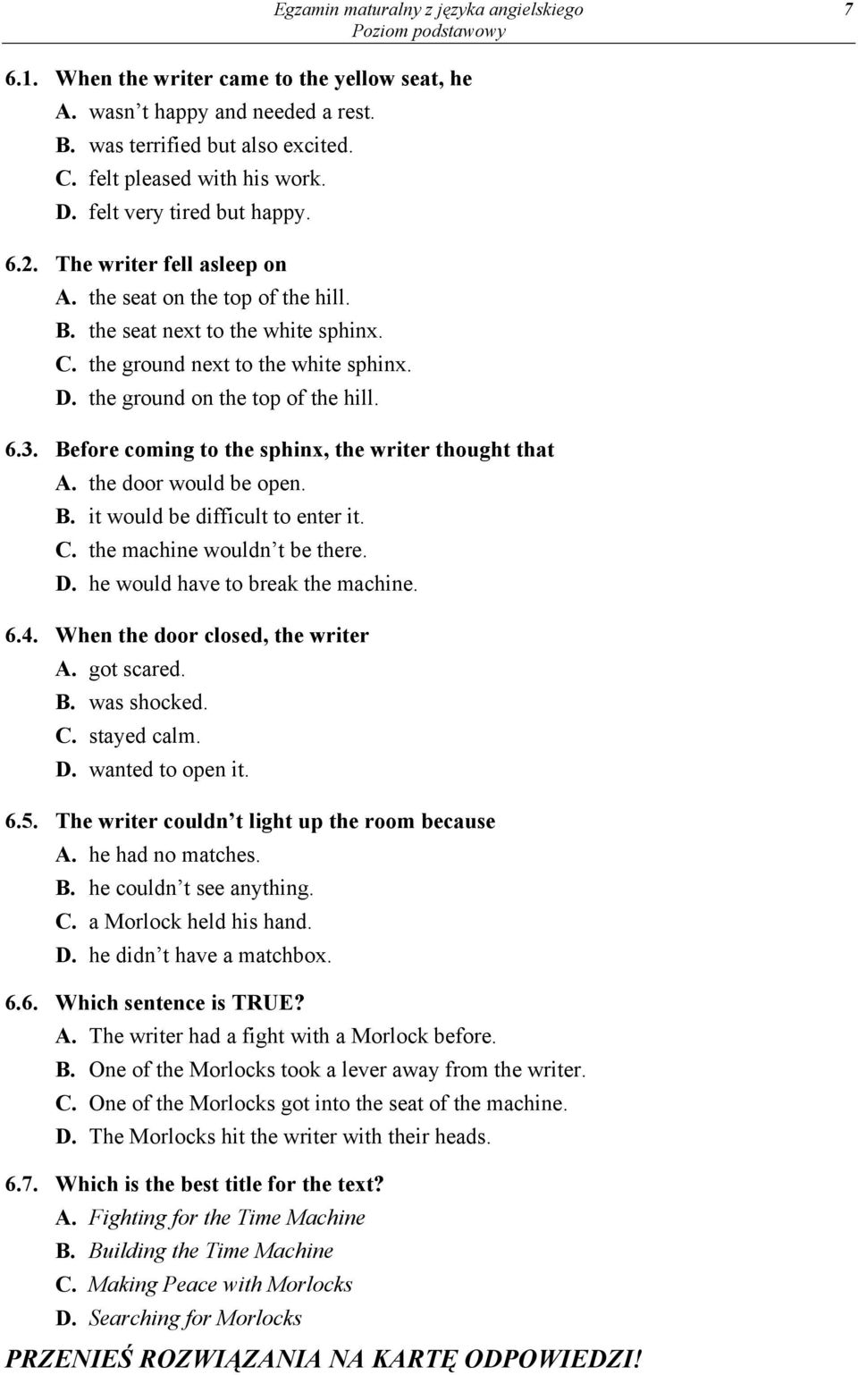 the ground on the top of the hill. 6.3. Before coming to the sphinx, the writer thought that A. the door would be open. B. it would be difficult to enter it. C. the machine wouldn t be there. D.