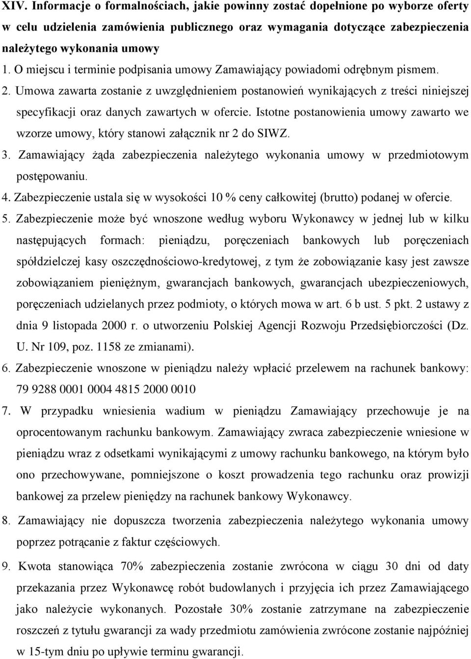 Umowa zawarta zostanie z uwzględnieniem postanowień wynikających z treści niniejszej specyfikacji oraz danych zawartych w ofercie.