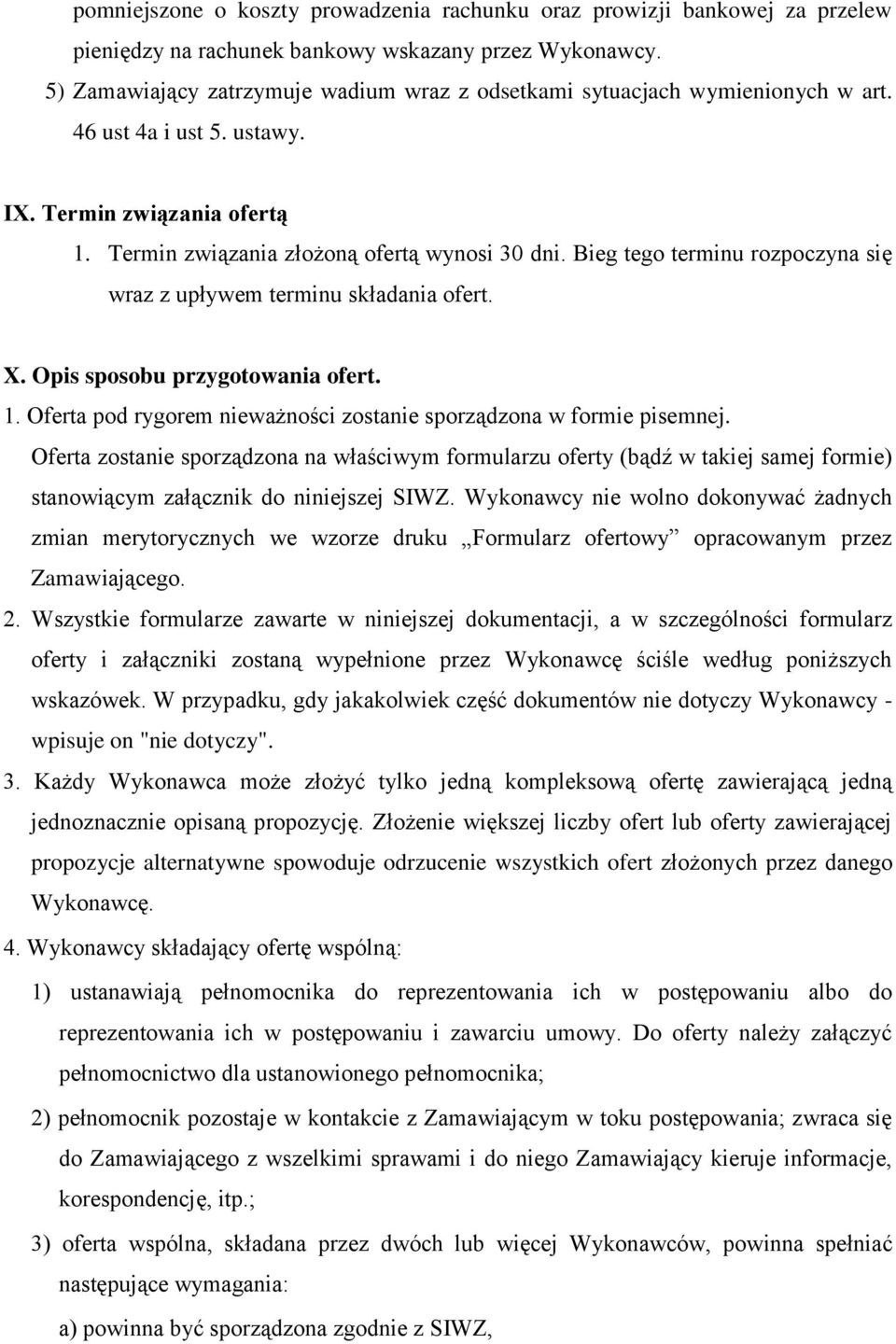 Bieg tego terminu rozpoczyna się wraz z upływem terminu składania ofert. X. Opis sposobu przygotowania ofert. 1. Oferta pod rygorem nieważności zostanie sporządzona w formie pisemnej.