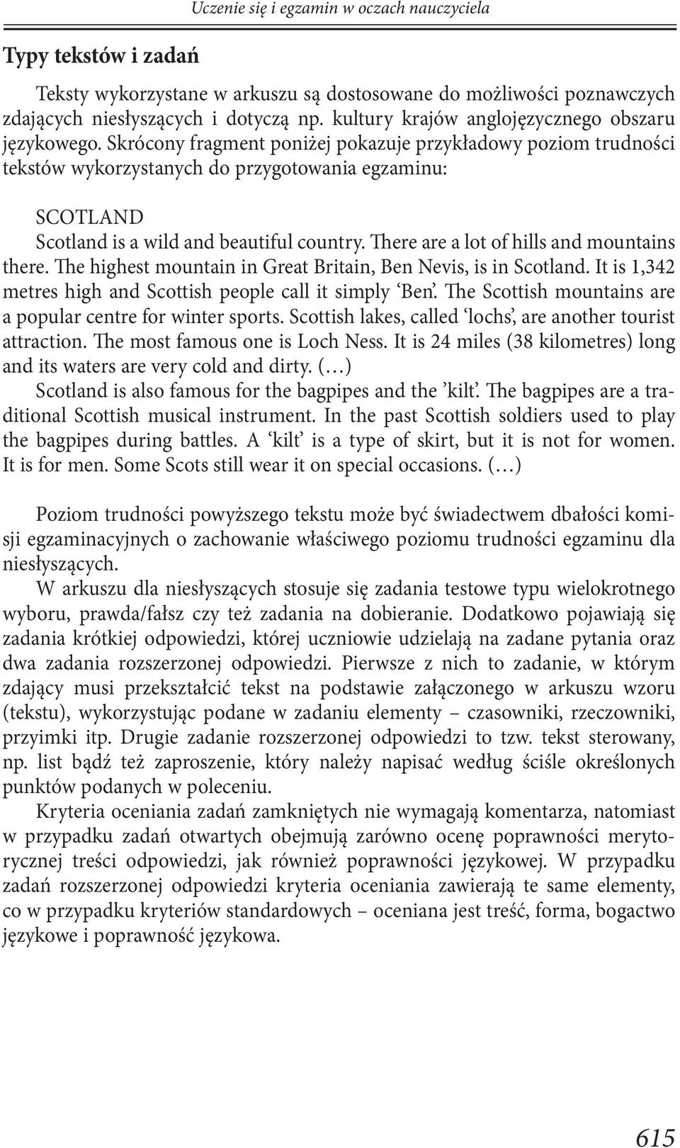 Skrócony fragment poniżej pokazuje przykładowy poziom trudności tekstów wykorzystanych do przygotowania egzaminu: SCOTLAND Scotland is a wild and beautiful country.