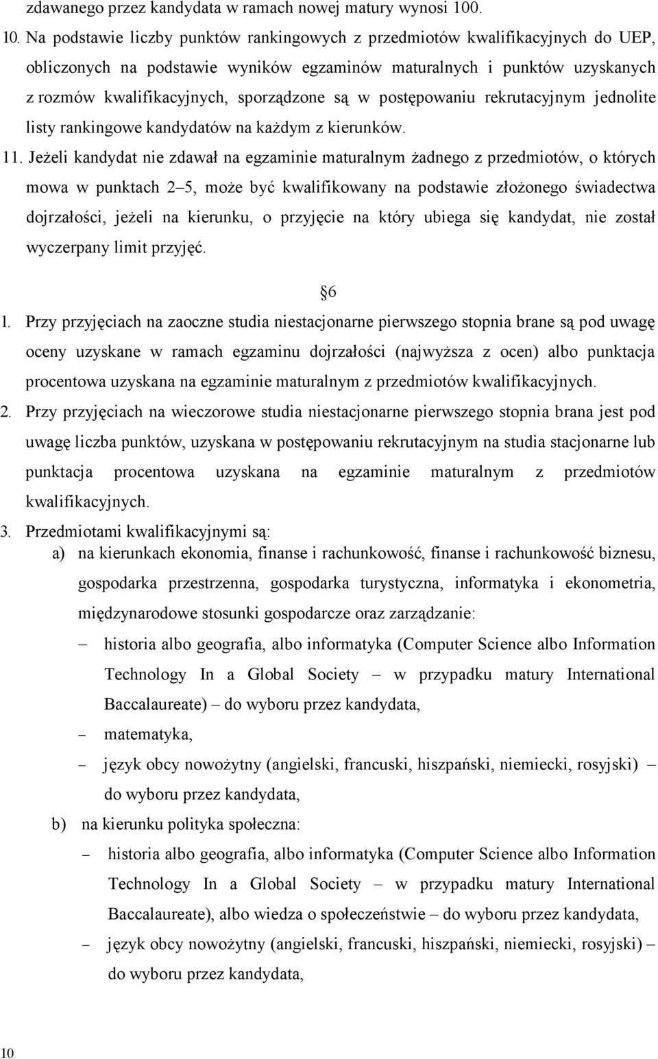 sporządzone są w postępowaniu rekrutacyjnym jednolite listy rankingowe kandydatów na każdym z kierunków. 11.